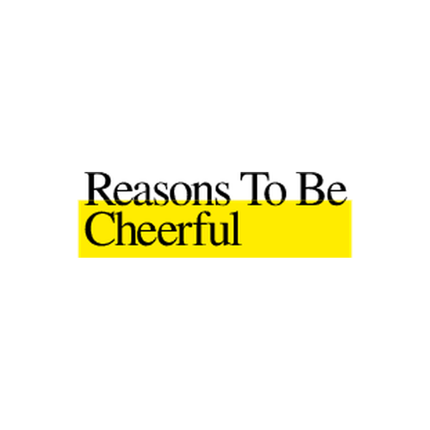 Reasons to Be Cheerful